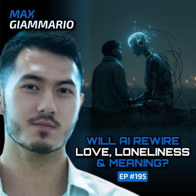 AI Companions, Purpose & The Future of Work (With Max Giammario)-Ep #195