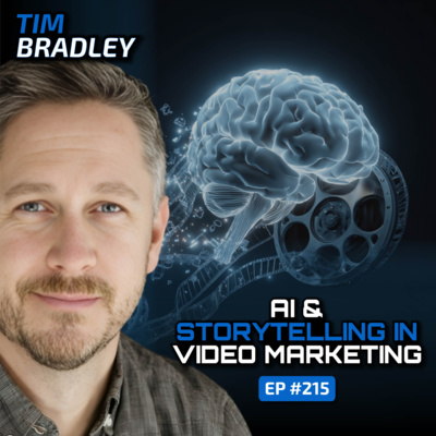 The Future of Video Marketing & AI Creativity (With Tim Bradley)-Ep #215