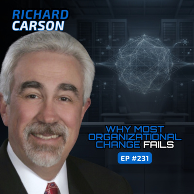 Why Most Organizational Change Fails (With Richard Carson of Carson & Associates) - Ep #231