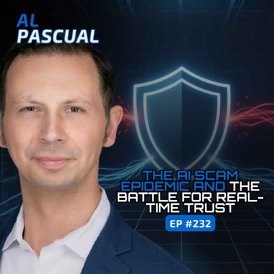 The AI Scam Epidemic and the Battle for Real-Time Trust (With Al Pascual of Scamnetic) - Ep #232