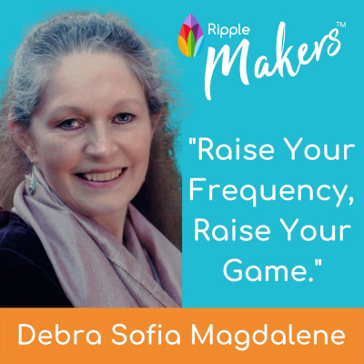 Episode 4 - Raise Your Frequency, Raise Your Game - Debra Sofia Magdalene