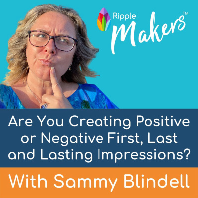 Episode 13 - Are You Creating Positive or Negative First, Last and Lasting Impressions?