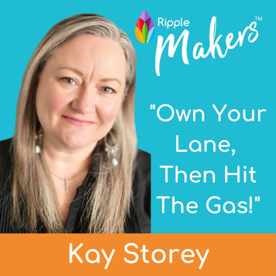 Episode 5 - Own Your Lane Then Hit The Gas! with Kay Storey