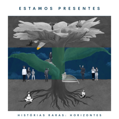 Histórias Raras - Horizontes - Ep 10: Estamos presentes