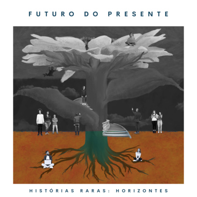 Histórias Raras - Horizontes - Ep 11: Futuro do presente