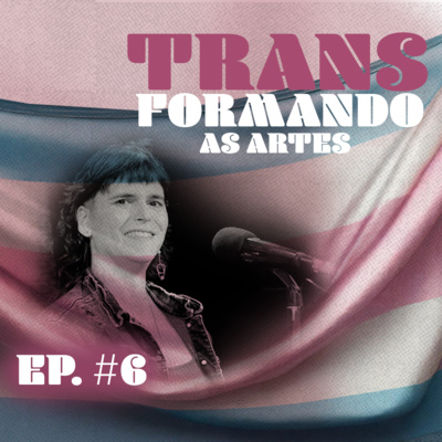 TRANSformando as Artes - EP6 - Navalha Carrera fala de sonoridades, sonhos e realizações