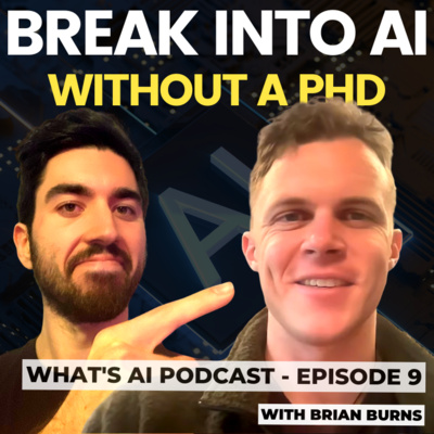 Break into AI in 2023: Best Resume & Interview Tips with Brian Burns (AI Pub) - What's AI Podcast Episode 9