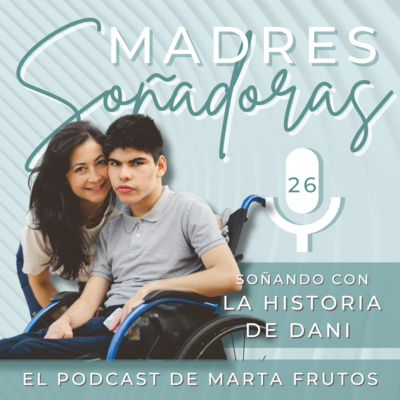 26. La historia de Dani y su madre Angie. Superación, lucha y ganas de vivir. Encefalopatía multifactorial, autismo.