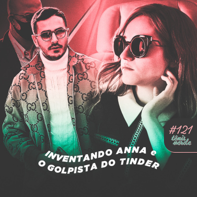 Tênis Verde 121 - Inventando Anna e O Golpista do Tinder (Netflix)