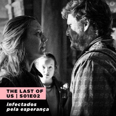 THE LAST OF US 1x02: infectados pela esperança | Expresso #038