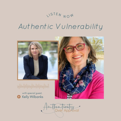 Authentic Vulnerability with Kelly Wilbanks