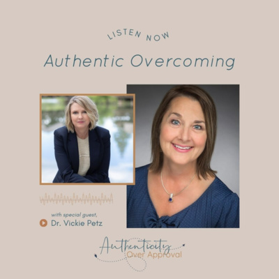 Authentic Overcoming with Dr. Vickie Petz