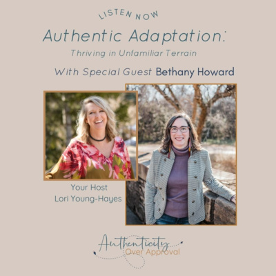 Authentic Adaptation: Thriving in Unfamiliar Terrain with Bethany Howard