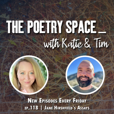 ep. 118 - Jane Hirshfield's Assays
