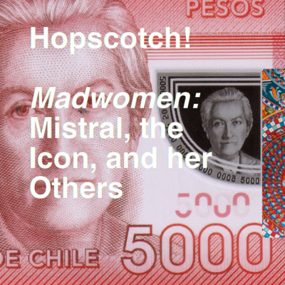 Madwomen: Gabriela Mistral, the Icon, and her Others