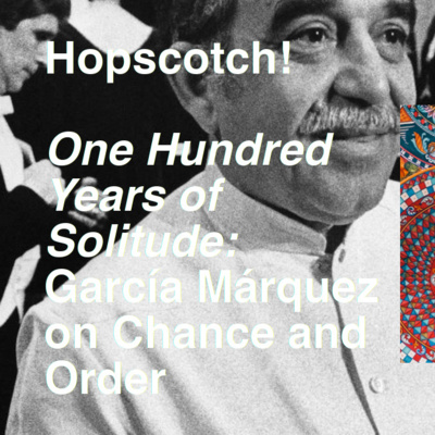 One Hundred Years of Solitude I: Gabriel García Márquez on Chance and Order