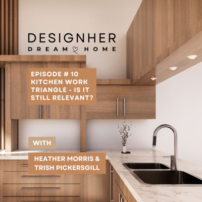 Episode 10 - Kitchen Work Triangle - Is It Still Relevant?