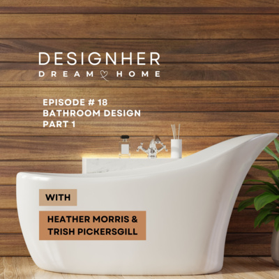 Episode 18 - Bathroom Design - Part 1