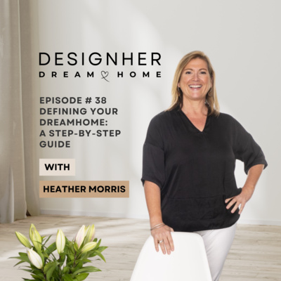 Episode 38 - Defining Your Dream Home - A Step-By-Step Guide