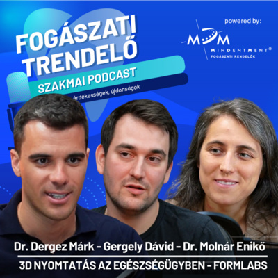 Fogászati Trendelő 3. epizód - 3D nyomtatás a jövő egészségügyében Vendégeink – Dr. Molnár Enikő, Gergely Dávid