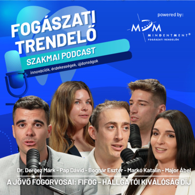 Fogászati Trendelő 10. epizód – A Jövő Fogorvosai: FIFOG - Hallgatói Kiválóság Díj