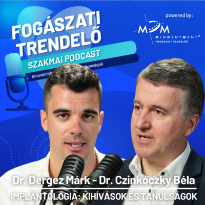 Fogászati Trendelő 11. epizód – Implantológia: Kihívások és tanulságok – Dr. Czinkóczky Béla