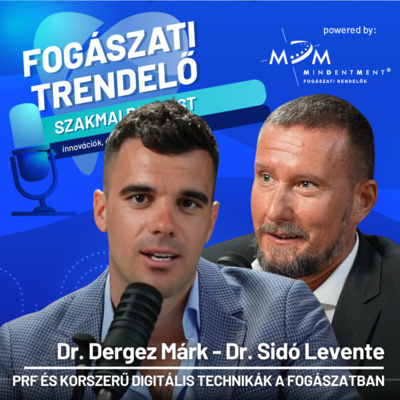 Fogászati Trendelő 13. epizód – PRF és Digitális Innovációk a Fogászatban – Dr. Sidó Levente