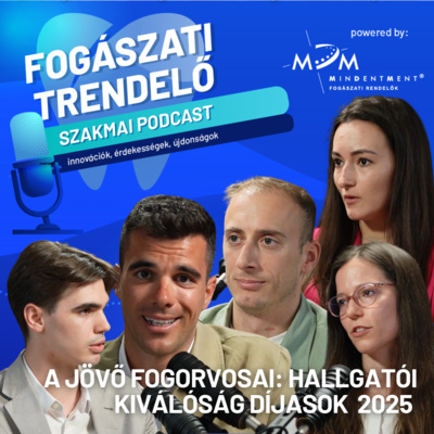 Fogászati Trendelő 18. epizód – A jövő fogorvosai: Hallgatói Kiválóság Díjasok 2025