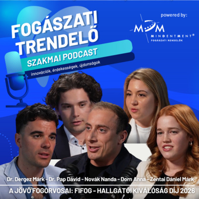 Fogászati Trendelő 24. epizód – A jövő fogorvosai: digitális tervezés, mosolytervezés és FIFOG-díjazottak – Dr. Pap Dávid, Novák Nanda, Dorn Anna, Zentai Dániel Márk
