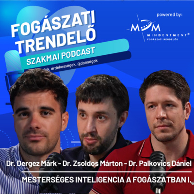 Fogászati Trendelő 25. epizód – Mesterséges inteligencia a fogászatban I. - Dr. Zsoldos Márton