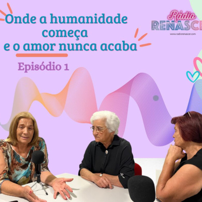 Onde a Humanidade Começa e o Amor Nunca Acaba | Ep. 1