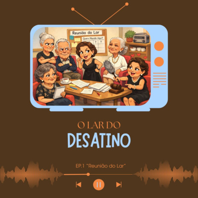 Ep. 1 "Reunião do Lar" - O LAR DO DESATINO