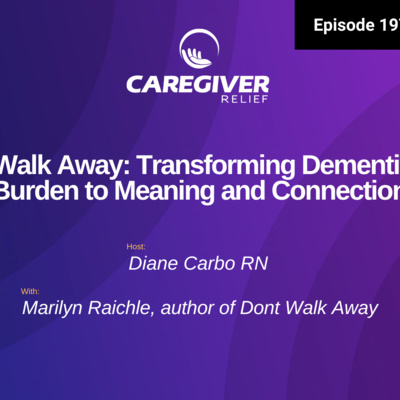 Don't Walk Away: Transforming Dementia from Burden to Meaning and Connection - EP 197