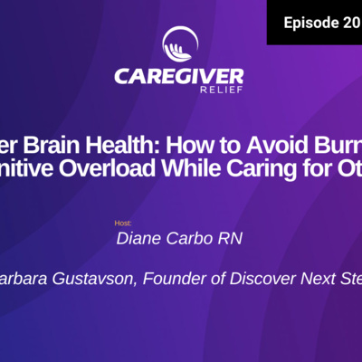 Caregiver Brain Health: How to Avoid Burnout and Cognitive Overload While Caring for Others - EP 201
