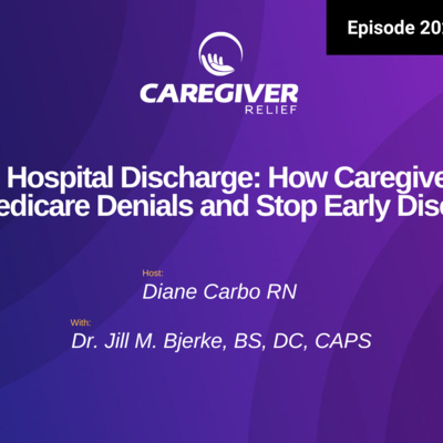 Unsafe Hospitial Discharges: How Caregivers Fight Medicare Denials and Stop Early Discharges - EP 202