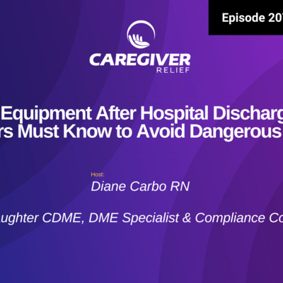 Medical Equipment After Hospital Discharge: What Caregivers Must Know to Avoid Dangerous Mistakes - EP 207