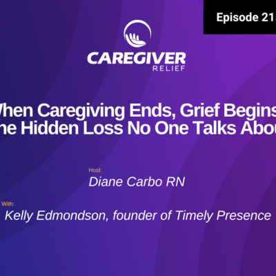 When Caregiving Ends, Grief Begins: The Hidden Loss No One Talks About - EP 215