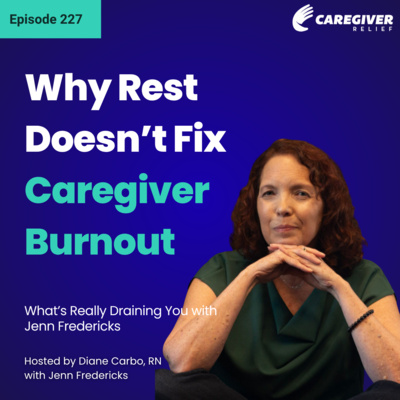 Why Rest Doesn’t Fix Caregiver Burnout: What’s Really Draining You - EP 227
