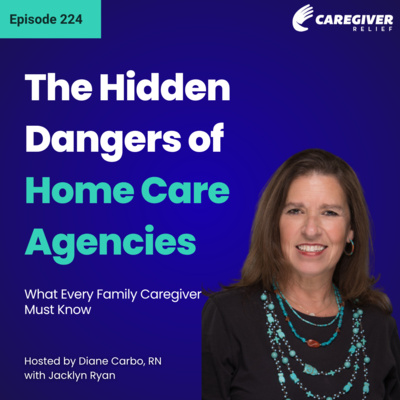 The Hidden Dangers of Home Care Agencies: What Every Family Caregiver Must Know - EP 224