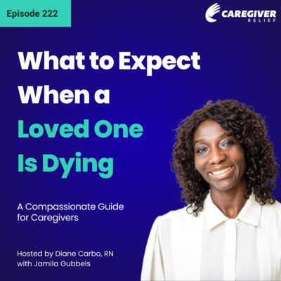 What to Expect When a Loved One Is Dying: A Compassionate Guide for Caregivers - EP 222
