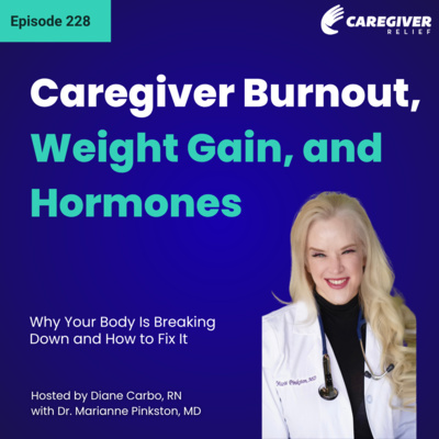 Caregiver Burnout, Weight Gain, and Hormones: Why Your Body Is Breaking Down—and How to Fix It - EP 228