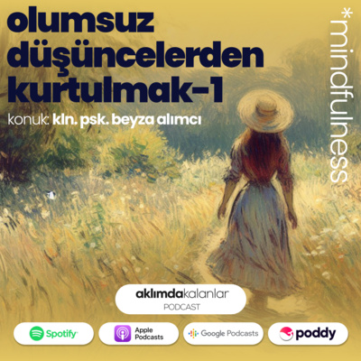 10 | Olumsuz Düşüncelerden Kurtulmak - I (Konuk: Kln. Psk. Beyza Alımcı)