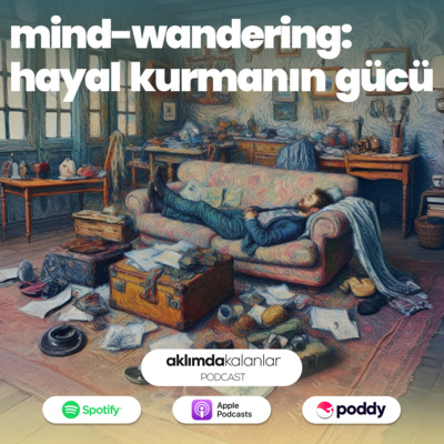 35 | Mind-Wandering: Hayal Kurmanın Gücü