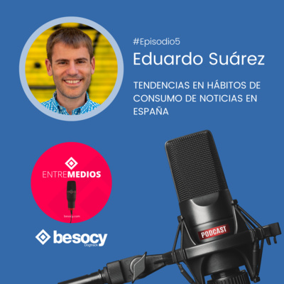 #Entrevista3 - Eduardo Suárez - Tendencias en hábitos de consumo de noticias en España