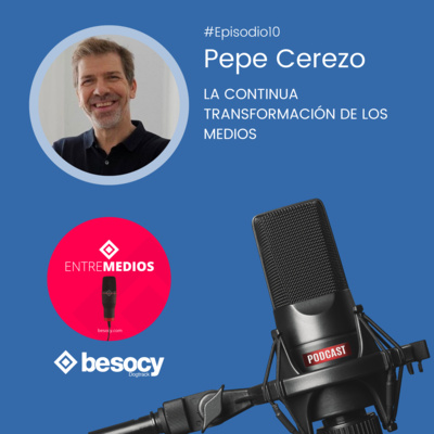 #entrevista8 - Pepe Cerezo - La continua transformación de los medios