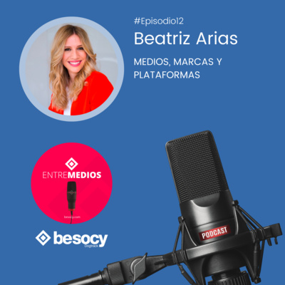 #Entrevista10 - Beatriz Arias - Medios, marcas y plataformas