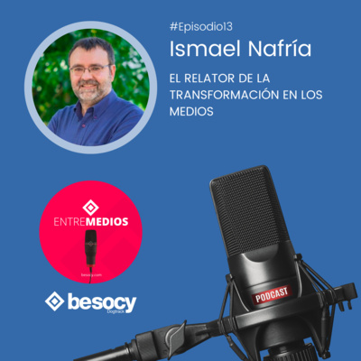 #Entrevista11 - Ismael Nafría - El relator de la transformación de los medios