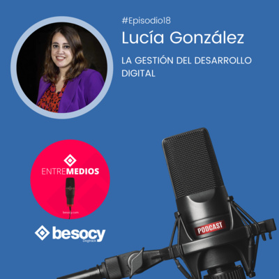 #Entrevista16 - Lucía González - La gestión del desarrollo digital