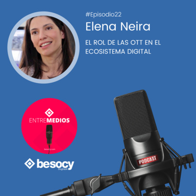 #Entrevista20 - Elena Neira - El rol de las OTT en el ecosistema digital