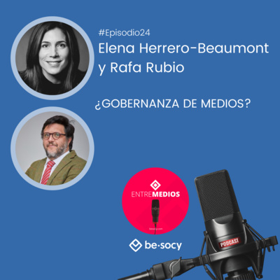 #Entrevista22 - Elena Herrero-Beaumont y Rafa Rubio - ¿Gobernanza de medios?